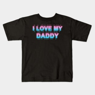 I love my daddy Kids T-Shirt